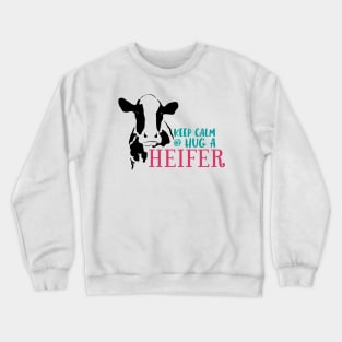 Keep Calm and Hug a Heifer Crewneck Sweatshirt